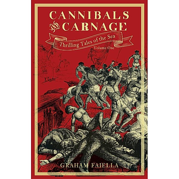 Cannibals and Carnage / Thrilling Tales of the Sea Bd.1, Graham Faiella