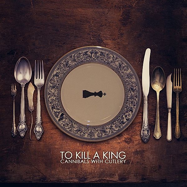 Cannibals With Cutlery, To Kill A King
