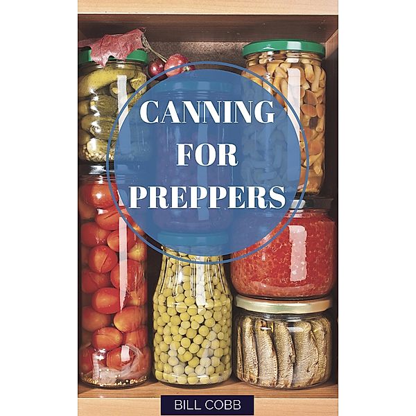 Canning for Preppers (Survival Basics, #1) / Survival Basics, Bill Cobb