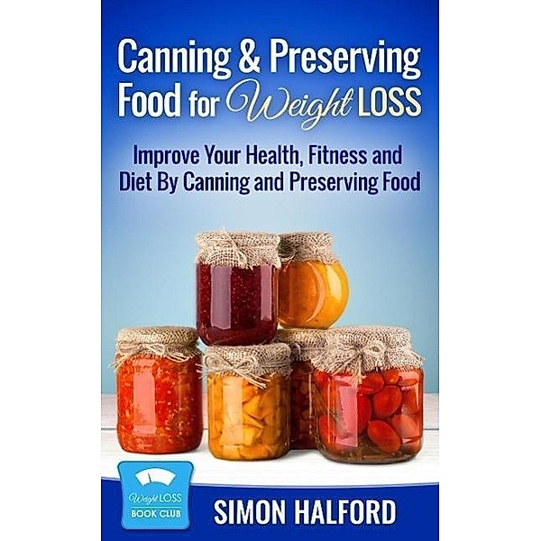 Canning & Preserving Food for Weight Loss, Simon Halford