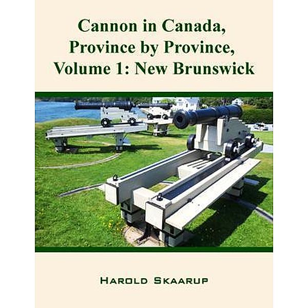 Cannon in Canada, Province by Province, Volume 1, Harold Skaarup