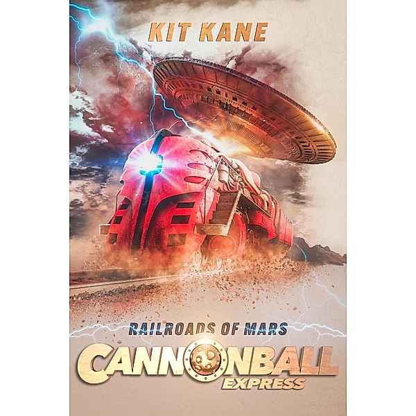 Cannonball Express 1: Railroads of Mars (Cannonball Express: A Sci-Fi Western Book Series, #1) / Cannonball Express: A Sci-Fi Western Book Series, Kit Kane