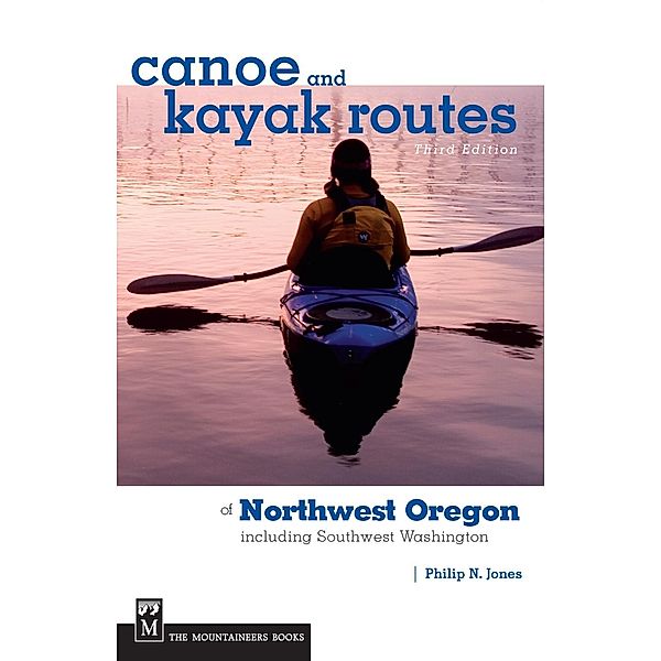 Canoe and Kayak Routes of Northwest Oregon and Southwest Washington, Philip Jones