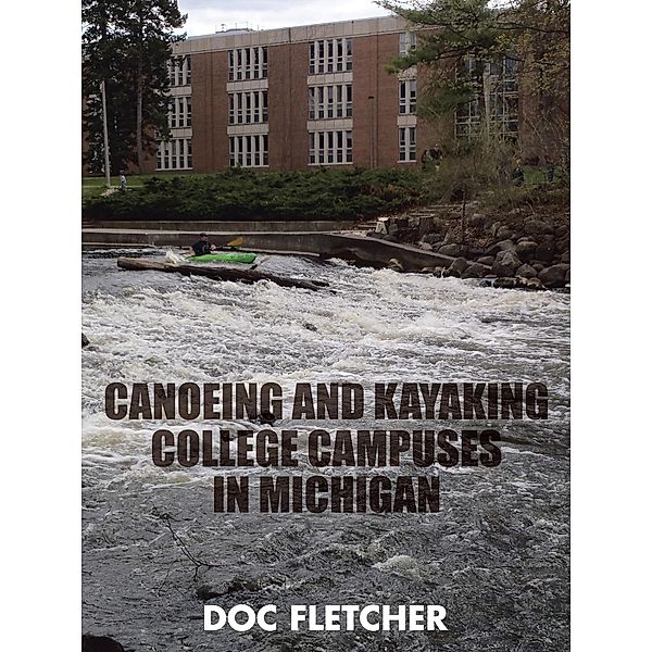 Canoeing and Kayaking College Campuses in Michigan, Doc Fletcher