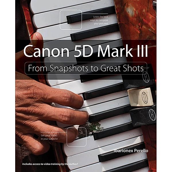 Canon 5D Mark III / From Snapshots to Great Shots, Perello Ibarionex