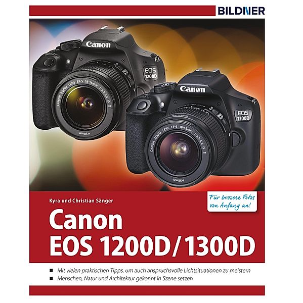 Canon EOS 1200D / 1300D - Für bessere Fotos von Anfang an!, Kyra Sänger, Christian Sänger