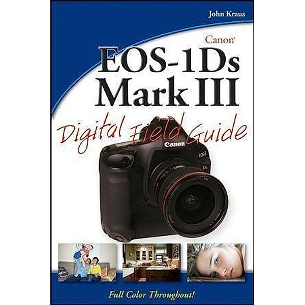 Canon EOS-1Ds Mark III Digital Field Guide, John Kraus