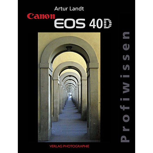 Canon EOS 40D Profiwissen, Artur Landt