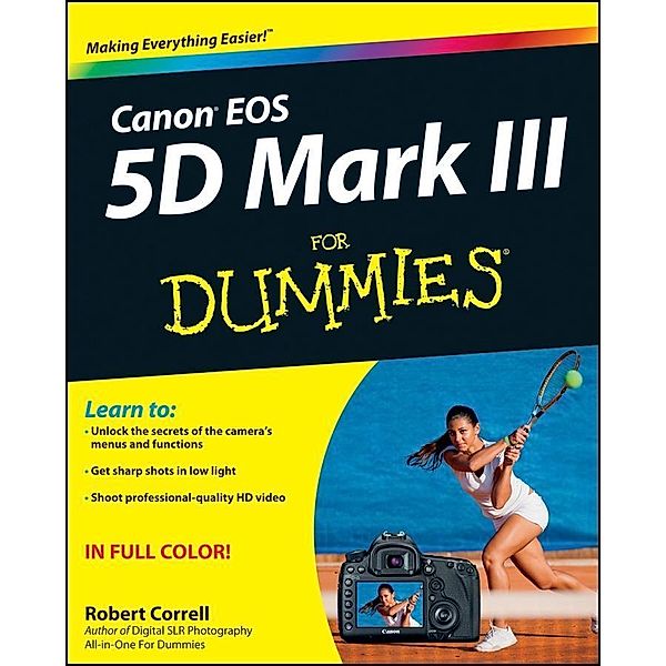 Canon EOS 5D Mark III For Dummies, Robert Correll