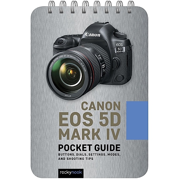 Canon EOS 5D Mark IV: Pocket Guide / The Pocket Guide Series for Photographers Bd.7, Rocky Nook