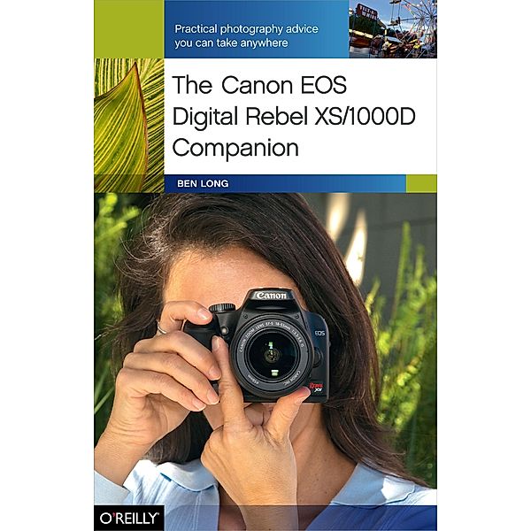 Canon EOS Digital Rebel XS/1000D Companion / O'Reilly Media, Ben Long