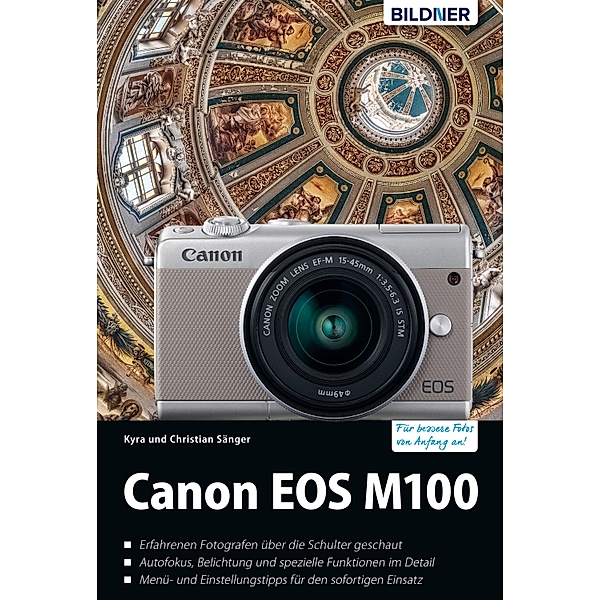 Canon EOS M100 - Für bessere Fotos von Anfang an!: Das umfangreiche Praxisbuch, Kyra Sänger, Christian Sänger