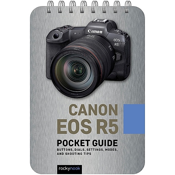 Canon EOS R5: Pocket Guide / The Pocket Guide Series for Photographers Bd.20, Nook Rocky