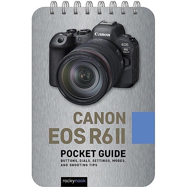 Canon EOS R6 II: Pocket Guide / The Pocket Guide Series for Photographers Bd.30, Rocky Nook
