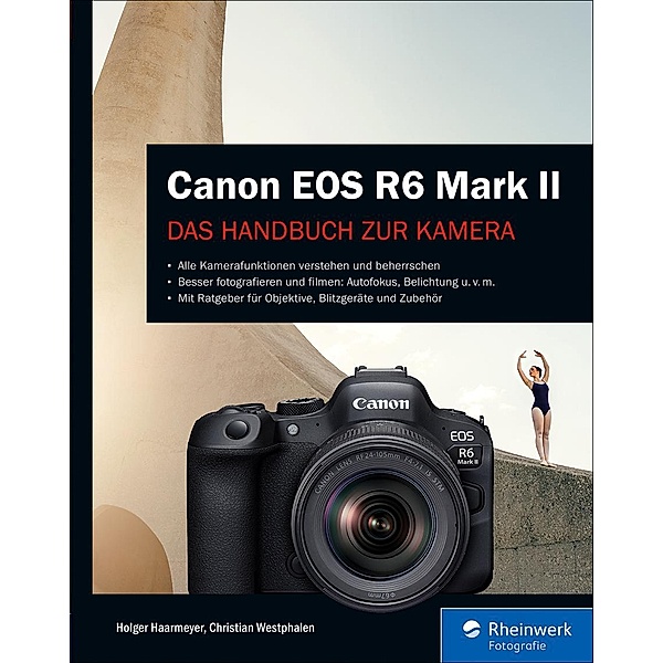 Canon EOS R6 Mark II / Rheinwerk Fotografie, Holger Haarmeyer, Christian Westphalen