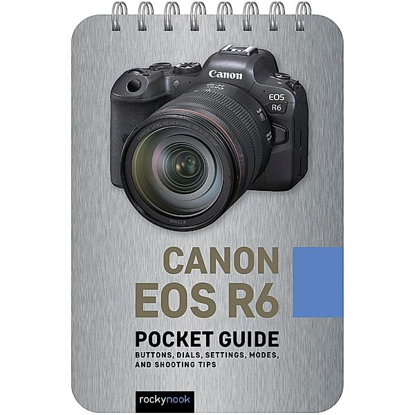 Canon EOS R6: Pocket Guide / The Pocket Guide Series for Photographers Bd.13, Rocky Nook