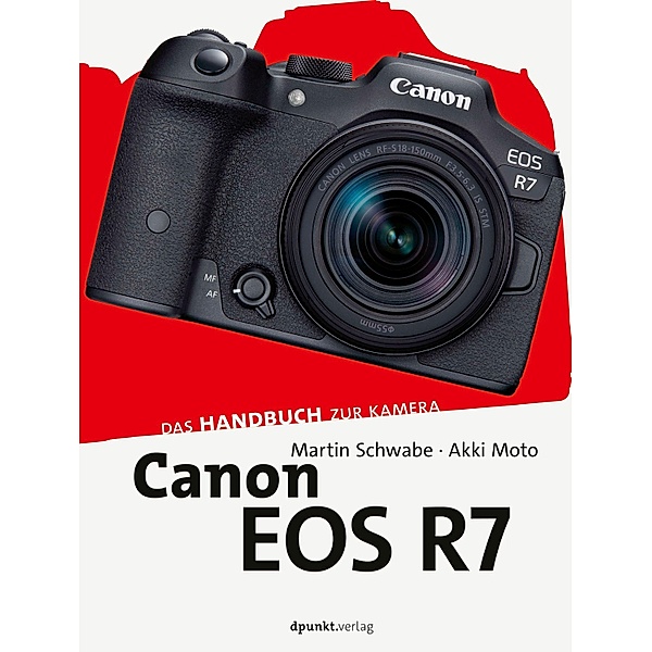 Canon EOS R7 / Das Handbuch zur Kamera, Martin Schwabe, Akki Moto