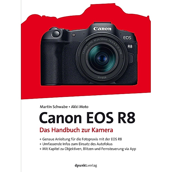 Canon EOS R8 / Das Handbuch zur Kamera, Martin Schwabe, Akki Moto