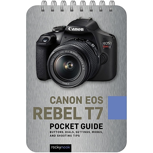 Canon EOS Rebel T7: Pocket Guide / The Pocket Guide Series for Photographers Bd.16, Rocky Nook