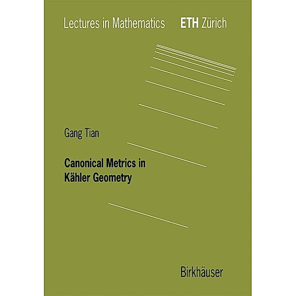 Canonical Metrics in Kähler Geometry / Lectures in Mathematics. ETH Zürich, Gang Tian