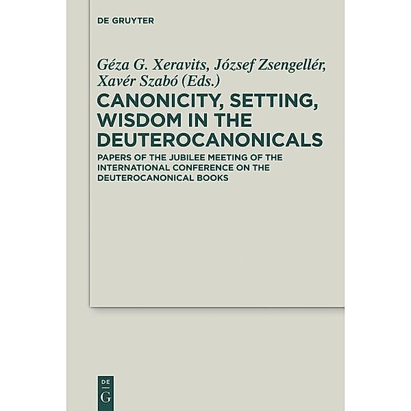 Canonicity, Setting, Wisdom in the Deuterocanonicals / Deuterocanonical and Cognate Literature Studies Bd.22
