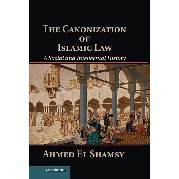 Canonization of Islamic Law, Ahmed El Shamsy