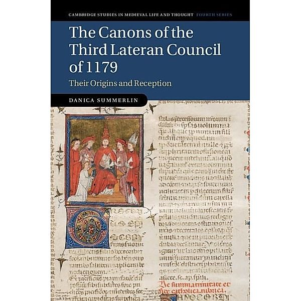 Canons of the Third Lateran Council of 1179 / Cambridge Studies in Medieval Life and Thought: Fourth Series, Danica Summerlin