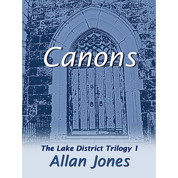 Canons (The Lake District Trilogy, #1) / The Lake District Trilogy, Allan Jones