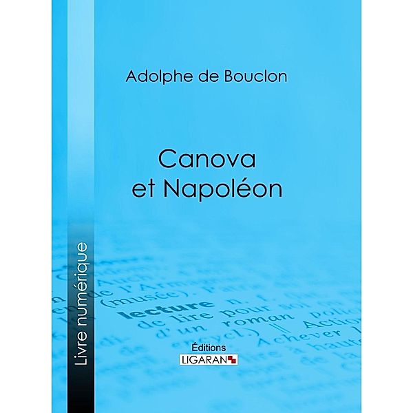 Canova et Napoléon, Adolphe De Bouclon, Ligaran