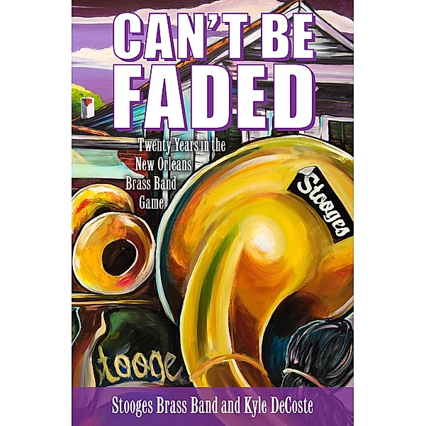 Can't Be Faded / American Made Music Series, Stooges Brass Band, Kyle DeCoste