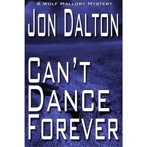 Can't Dance Forever (Wolf Mallory Mystery, #2) / Wolf Mallory Mystery, Jon Dalton