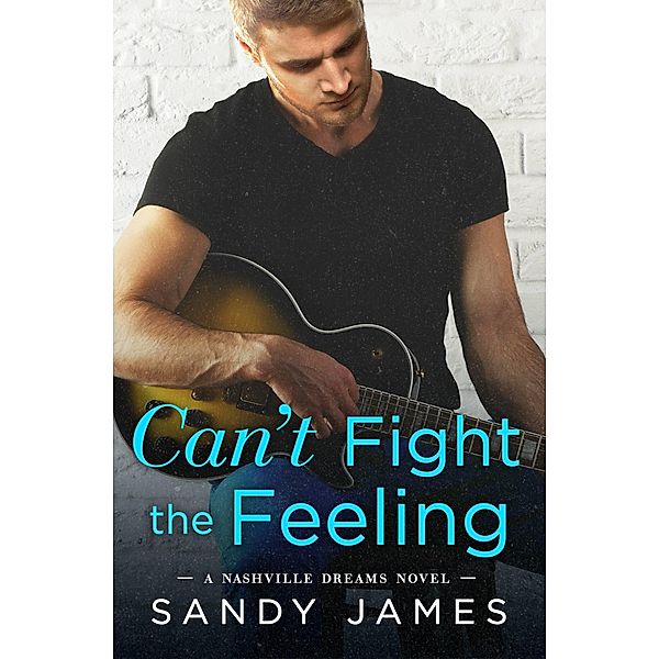 Can't Fight the Feeling / Nashville Dreams Bd.3, Sandy James