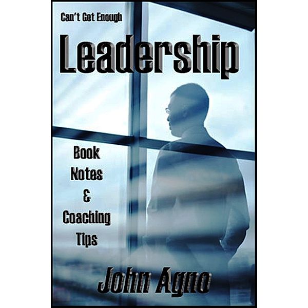 Can't Get Enough Leadership: Self-Coaching Secrets / John Agno, John Agno