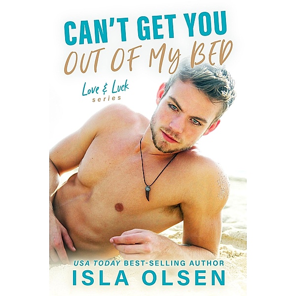 Can't Get You Out of My Bed (Love & Luck, #6) / Love & Luck, Isla Olsen