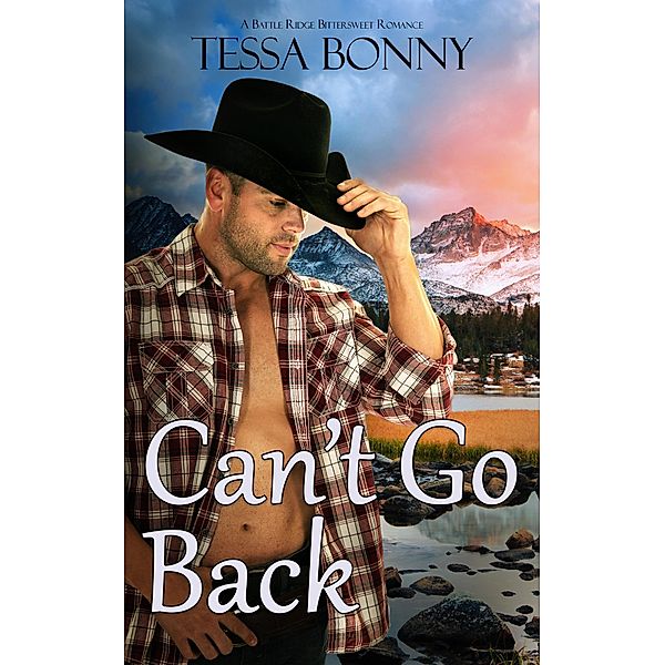 Can't Go Back (Battle Ridge Bittersweet Romance, #2) / Battle Ridge Bittersweet Romance, Tessa Bonny