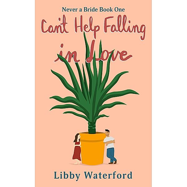 Can't Help Falling in Love (Never a Bride, #1) / Never a Bride, Libby Waterford