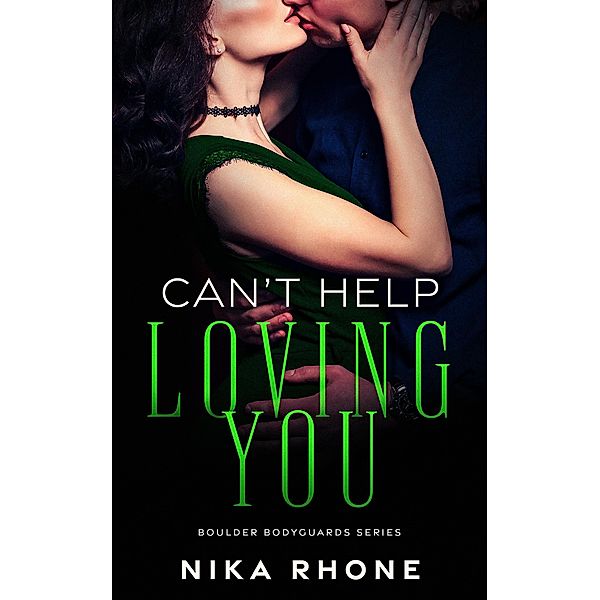 Can't Help Loving You (Boulder Bodyguards series, #3) / Boulder Bodyguards series, Nika Rhone