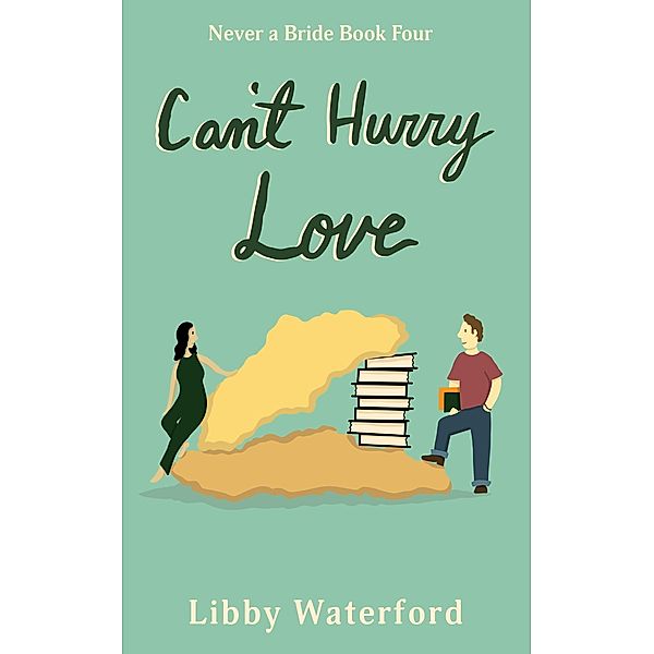 Can't Hurry Love (Never a Bride, #4) / Never a Bride, Libby Waterford