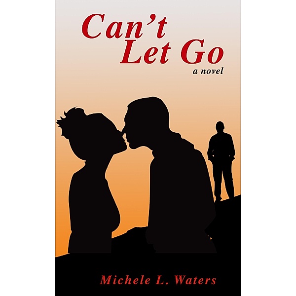 Can't Let Go / Michele L. Waters, Michele L. Waters