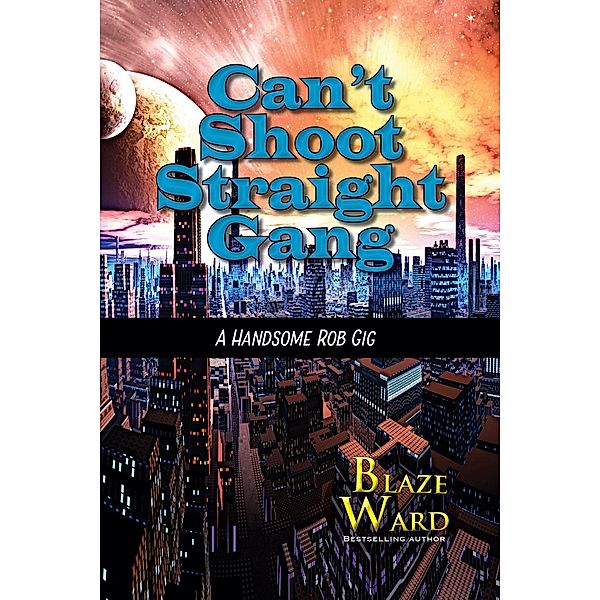 Can't Shoot Straight Gang (A Handsome Rob Gig, #1) / A Handsome Rob Gig, Blaze Ward