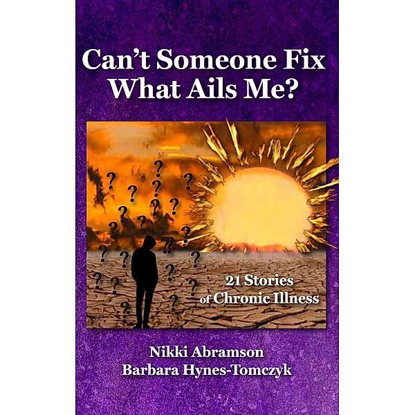 Can't Someone Fix What Ails Me?  21 Stories of Chronic Illness, Nikki Abramson, Barbara Hynes-Tomczyk