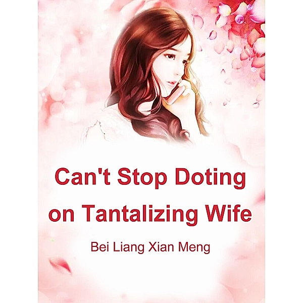 Can't Stop Doting on Tantalizing Wife, Bei Liangxianmeng