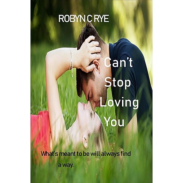 Can't Stop Loving You, Robyn C Rye