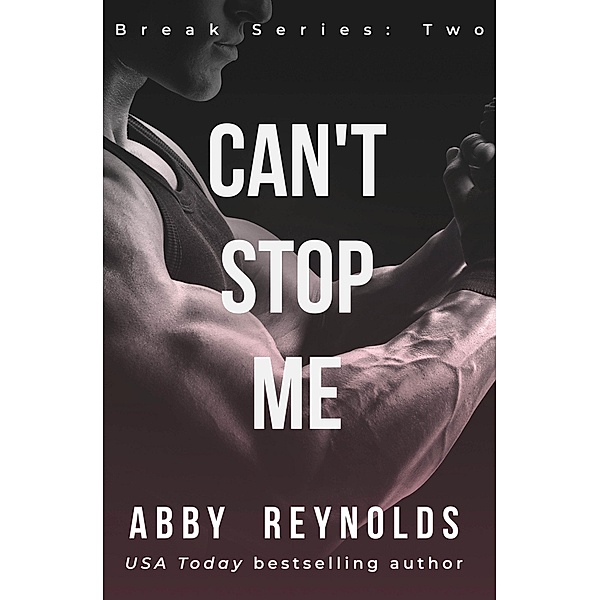 Can't Stop Me (Break, #2) / Break, Abby Reynolds