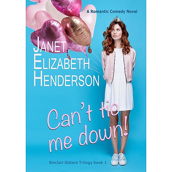 Can't Tie Me Down! (Sinclair Sisters Trilogy, #1) / Sinclair Sisters Trilogy, Janet Elizabeth Henderson