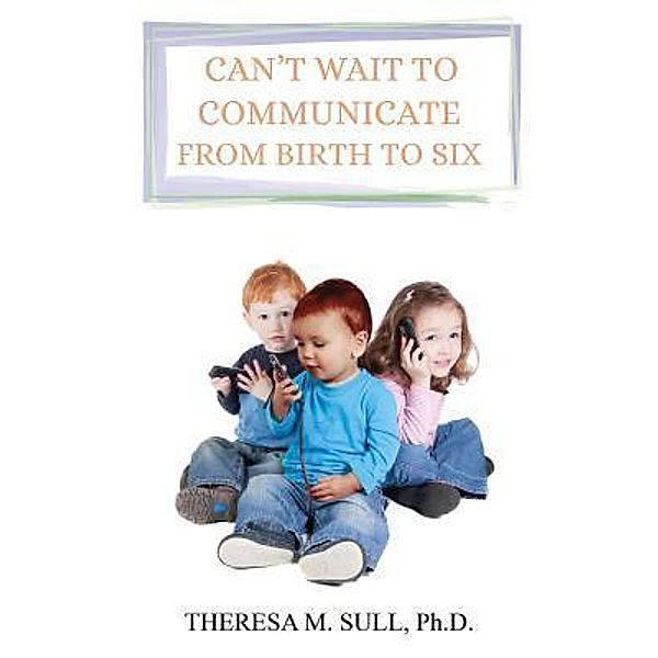 Can't Wait to Communicate / TOPLINK PUBLISHING, LLC, Ph. D. Theresa M. Sull