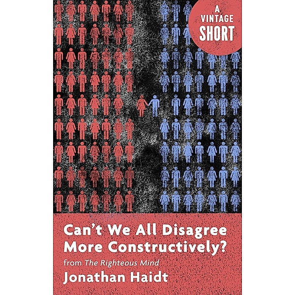 Can't We All Disagree More Constructively? / A Vintage Short, Jonathan Haidt