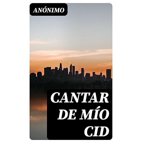 Cantar de mío Cid, Anónimo