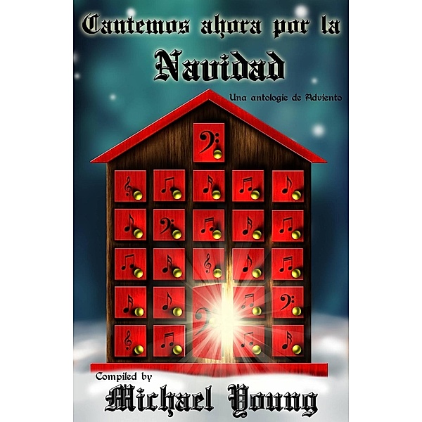 Cantemos ahora por la Navidad: Una antología de Adviento, Michael D Young