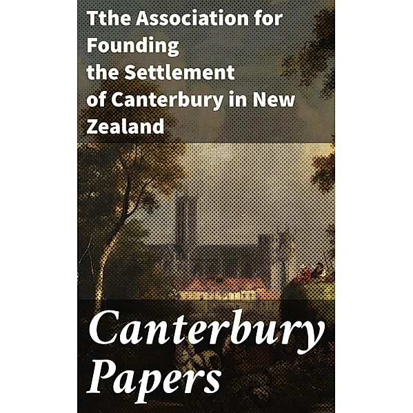 Canterbury Papers, Tthe Association for Founding the Settlement of Canterbury in New Zealand